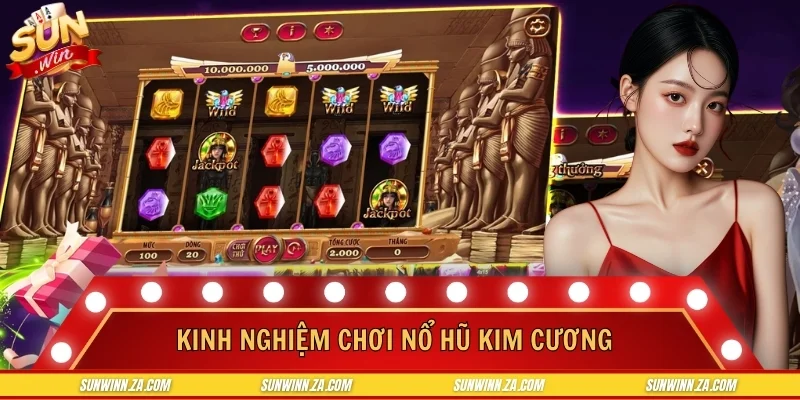 Kinh Nghiệm Chơi Nổ Hũ Kim Cương SUNWIN Cơ Bản Và Nâng Cao