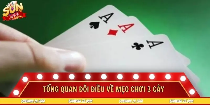 Tổng quan đôi điều về mẹo chơi 3 cây